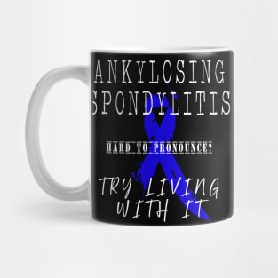 Ankylosing Spondylitis: Try living with in (white) Mug